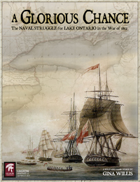 A Glorious Chance - The Naval Struggle for Lake Ontario during the War of 1812